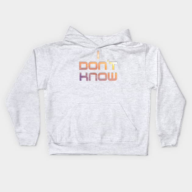 I don't know Kids Hoodie by afternoontees